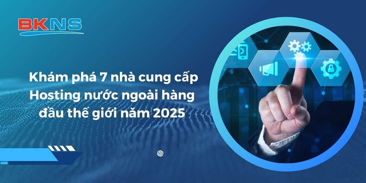 Các Yếu Tố Quan Trọng Cần Xem Xét Khi Chọn Hosting năm 2025